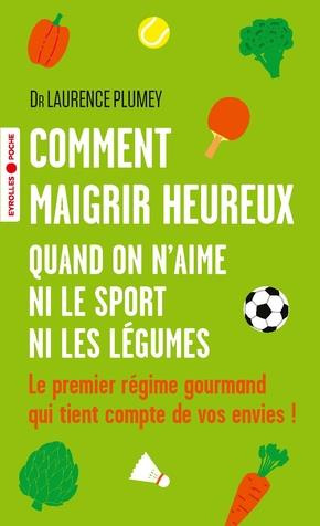 Emprunter Comment maigrir heureux quand on n'aime ni le sport ni les légumes. Le premier régime gourmand qui t livre