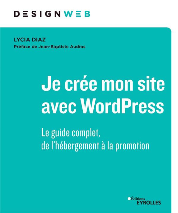 Emprunter Je crée mon site avec WordPress. Le guide complet, de l'hébergement à la promotion livre