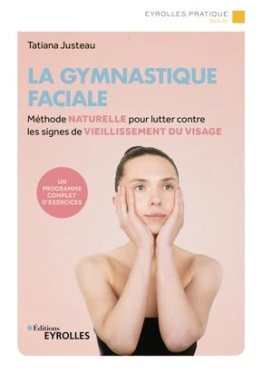 Emprunter La gymnastique faciale. Méthode naturelle pour lutter contre les signes du vieillissement du visage livre