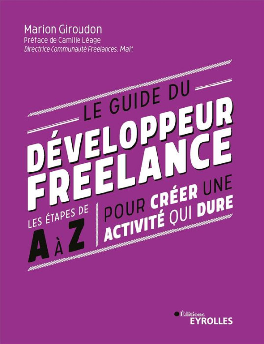 Emprunter Le guide du développeur freelance. Les étapes de A à Z pour créer une activité qui dure livre