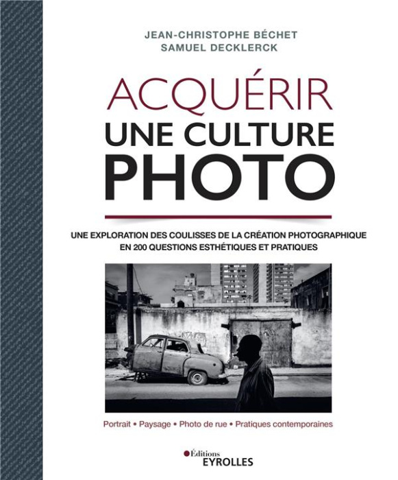 Emprunter Acquérir une culture photo. Une exploration des coulisses de la création photographique en 200 quest livre