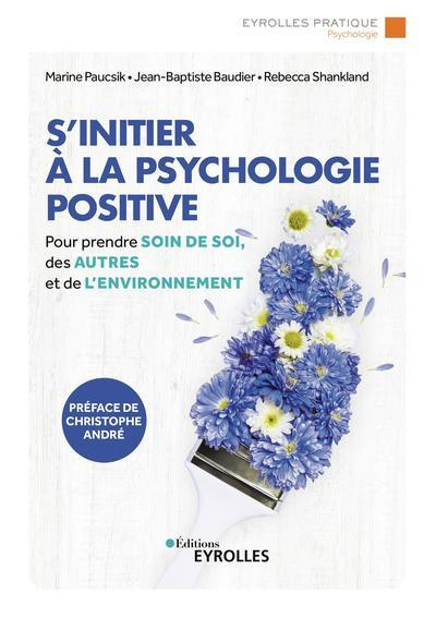 Emprunter S'initier à la psychologie positive. Prendre de soin de soi, des autres et de l'environnement livre