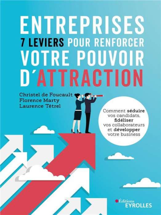 Emprunter Entreprises, 7 leviers pour renforcer votre pouvoir d'attraction. Comment séduire vos candidats, fid livre