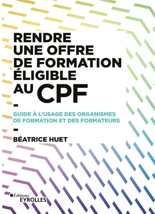 Emprunter Rendre une offre de formation éligible au CPF. Guide à l'usage des organismes de formation et des fo livre