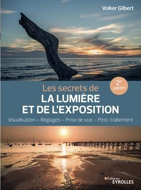 Emprunter Les secrets de la lumière et de l'exposition. Visualisation - Réglages - Prise de vue - Post-traitem livre
