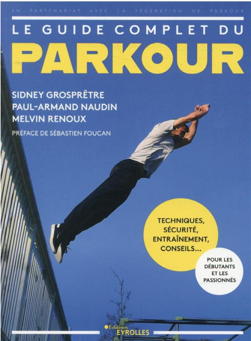 Emprunter Le guide complet du parkour. Techniques, sécurité, entraînement, conseils... Pour les débutants et l livre