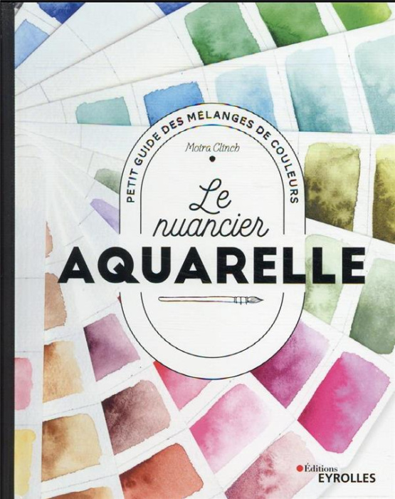Emprunter Le nuancier aquarelle. Petit guide des mélanges de couleurs livre