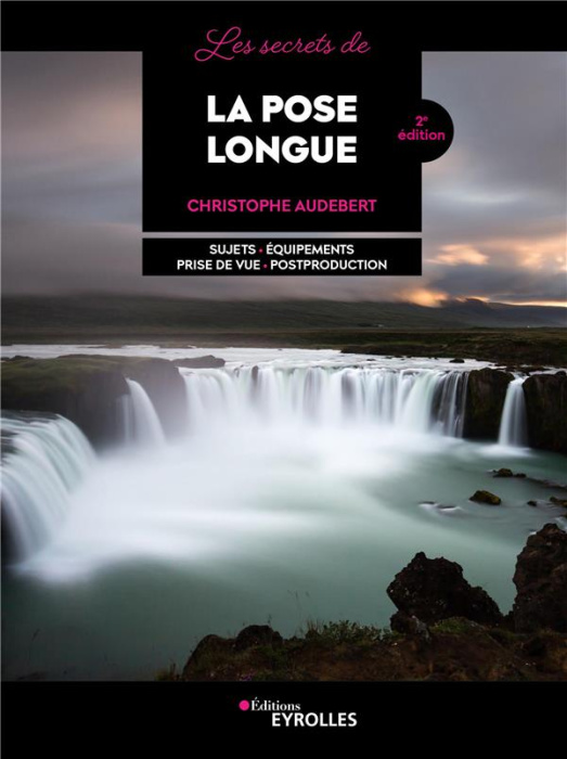 Emprunter Les secrets de la pose longue. Sujets - Equipements - Prise de vue - Postproduction, 2e édition livre