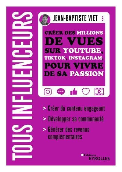 Emprunter Tous influenceurs. Créer des millions de vues sur YouTube, TikTok, Instagram, pour vivre de sa passi livre