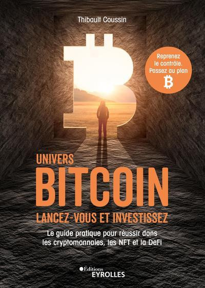 Emprunter Univers Bitcoin : lancez-vous et investissez. Le guide pratique pour réussir dans les cryptomonnaies livre