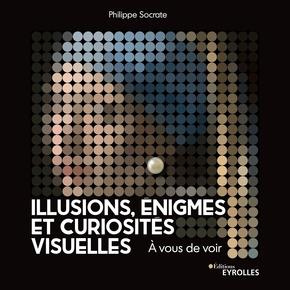 Emprunter Illusions, énigmes et curiosités visuelles. A vous de voir livre