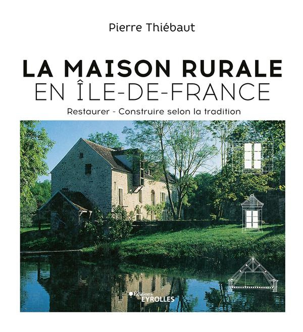 Emprunter La maison rurale en Île-de-France. Restaurer ; Construire selon la tradition livre