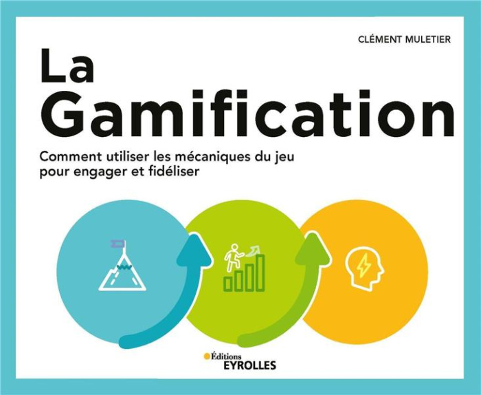 Emprunter La gamification. Comment utiliser les mécaniques du jeu pour engager et fidéliser livre