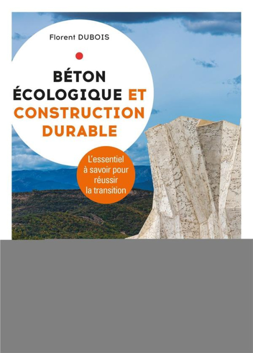 Emprunter Béton écologique et construction durable. L'essentiel de ce qu'il faut savoir pour réussir la transi livre