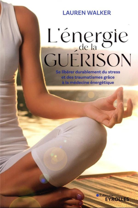 Emprunter L'énergie de la guérison. Se libérer durablement du stress et des traumatismes grâce à la médecine é livre