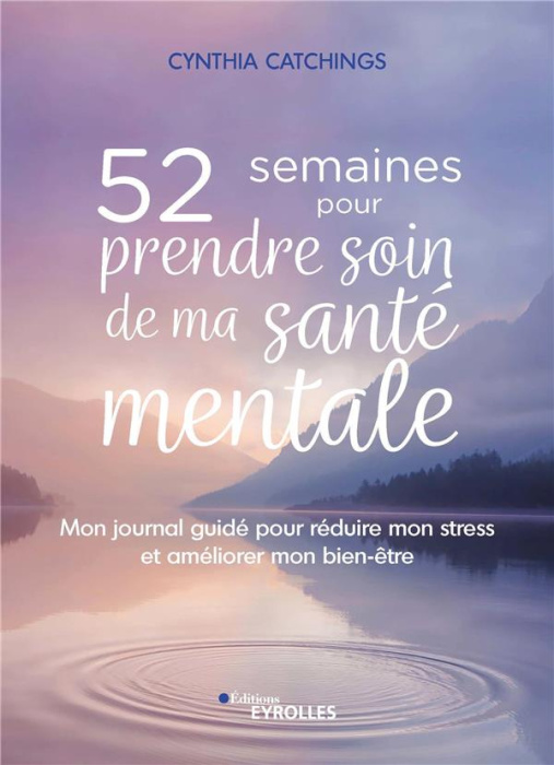 Emprunter 52 semaines pour prendre soin de ma santé mentale. Mon journal guidé pour réduire mon stress et amél livre