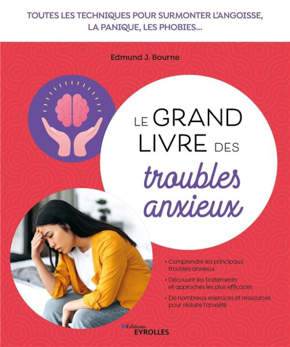 Emprunter Le grand livre des troubles anxieux. Toutes les techniques pour surmonter l'angoisse, la panique, le livre