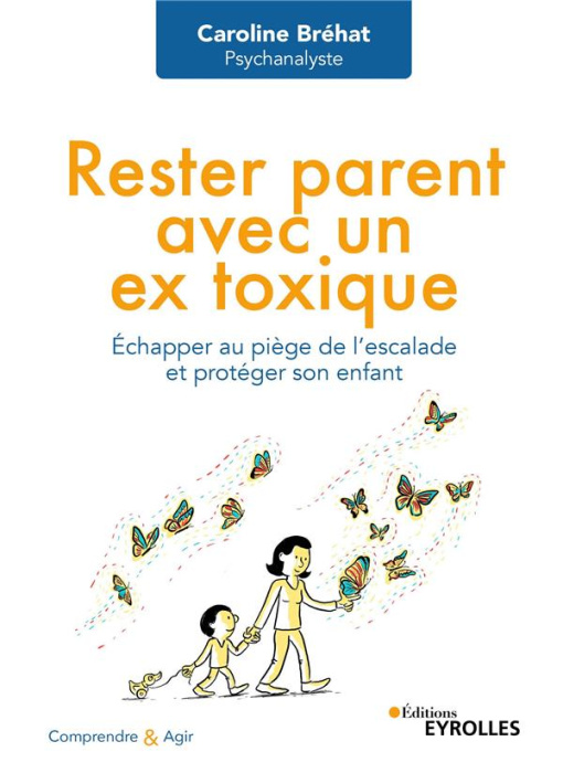 Emprunter Rester parent avec un ex toxique. Echapper au piège de l'escalade et protéger son enfant livre