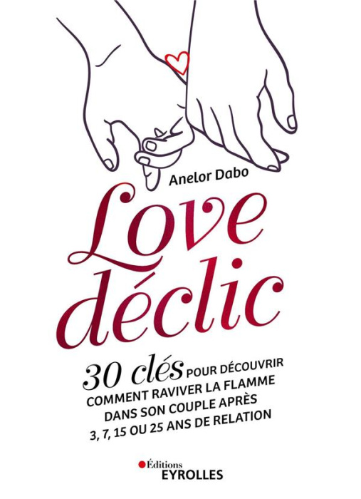 Emprunter Love déclic. 30 clés pour découvrir comment raviver la flamme dans son couple après 3, 7, 15 ou 25 a livre