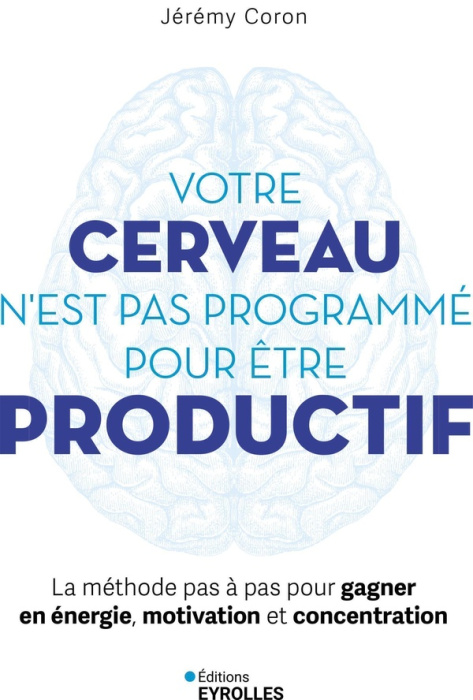 Emprunter Votre cerveau n'est pas programmé pour être productif. La méthode pas à pas pour gagner en énergie, livre