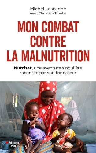Emprunter Mon combat contre la malnutrition. Nutriset, une aventure singulière racontée par son fondateur livre
