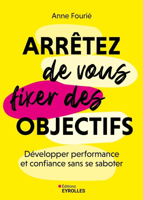 Emprunter Arrêtez de vous fixer des objectifs. Développer performance et confiance sans se saboter livre