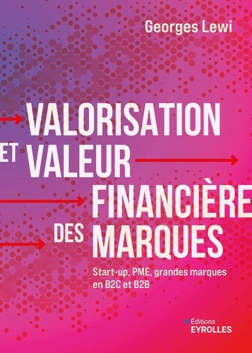Emprunter Valorisation et valeur financière des marques. Start-up, PME, grandes marques en B2C et B2B livre