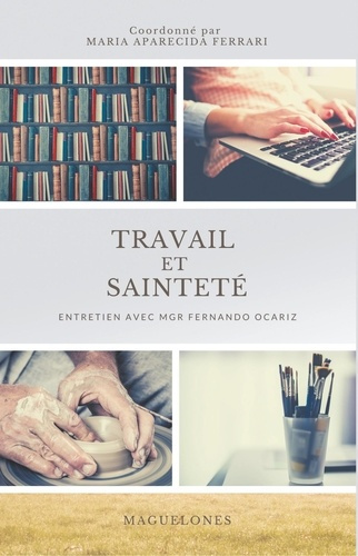 Emprunter TRAVAIL ET SAINTETE - ENTRETIEN AVEC MGR FERNANDO OCARIZ livre
