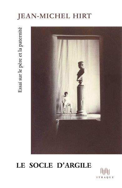 Emprunter Le socle d'argile. Essai sur le père et la paternité livre