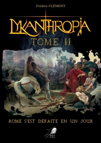 Emprunter Lykanthropia Tome 2 : Rome s'est défaite en un jour livre