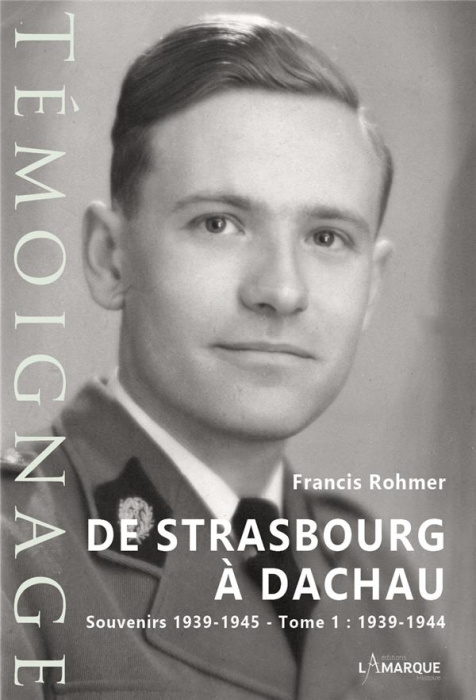 Emprunter De Strasbourg à Dachau. Souvenirs 1939-1945 Tome 1, 1939-1944 livre