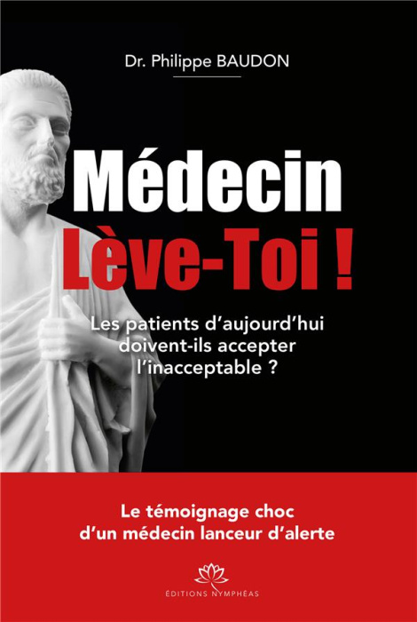 Emprunter Médecin lève-toi ! Les patients d'aujourd'hui doivent-ils accepter l'inacceptable ? livre