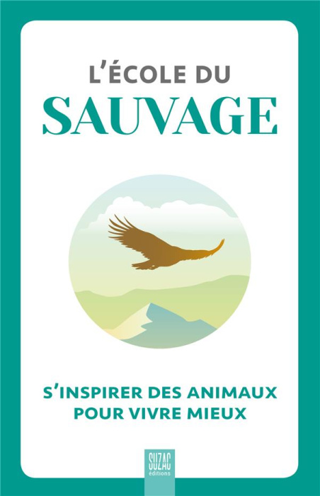 Emprunter L'école du sauvage. S'inspirer des animaux pour vivre mieux livre