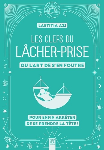 Emprunter Les clefs du lâcher-prise, ou l'art de s'en foutre. Pour enfin arrêter de se prendre la tête livre