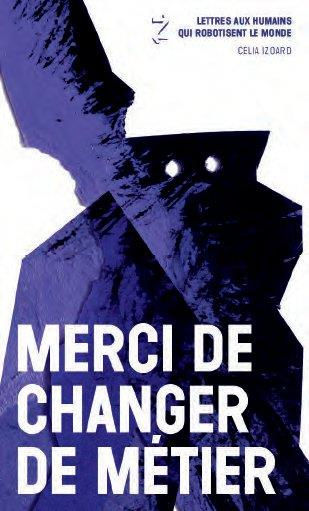 Emprunter Merci de changer de métier. Lettres aux humains qui robotisent le monde, Edition livre