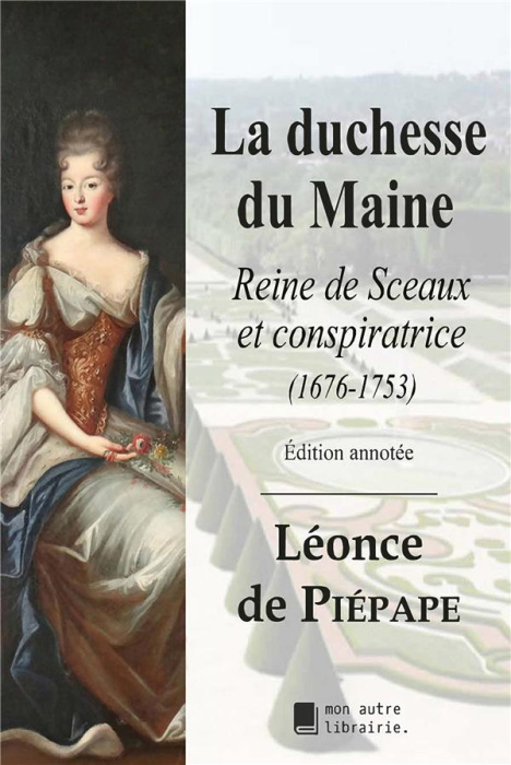 Emprunter La duchesse du Maine. Reine de Sceaux et conspiratrice (1676-1753) livre
