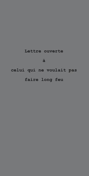 Emprunter Lettre Ouverte A Celui Qui Ne Voulait Pas Faire Long Feu livre