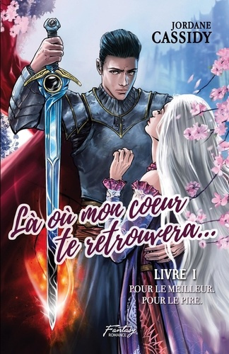 Emprunter Là où mon coeur te retrouvera... T1. Pour le meilleur. Pour le pire. ( Romance médiéval fantasy ) livre