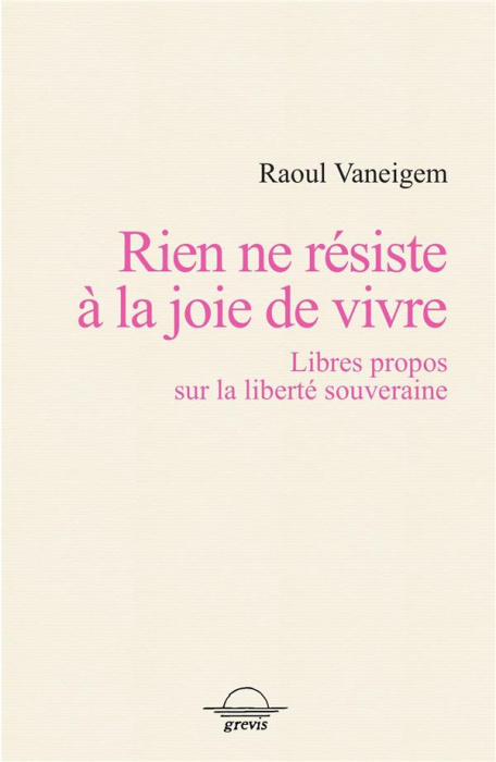 Emprunter Rien ne résiste à la joie de vivre. Libres propos sur la liberté souveraine livre