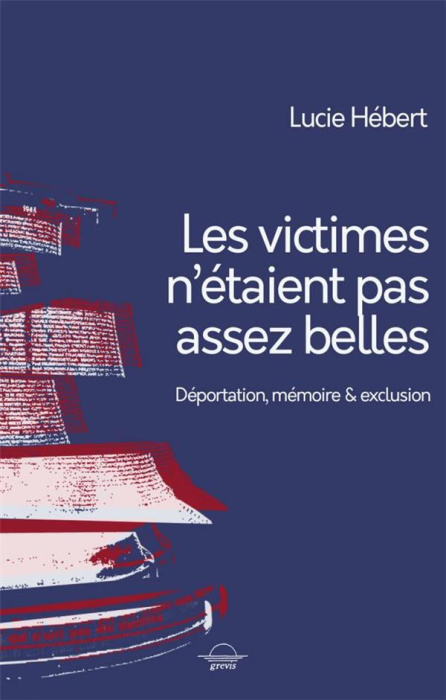 Emprunter Les victimes n'étaient pas assez belles. Déportation, mémoire et exclusion livre