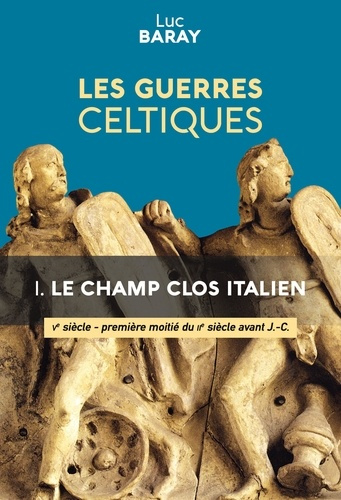 Emprunter Les guerres celtiques Tome 1 : Le champ clos italien, Ve - Première moitié du IIe siècles av. J-C livre