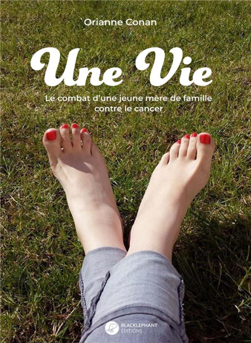 Emprunter Une vie. Le combat d'une jeune mère de famille contre le cancer livre
