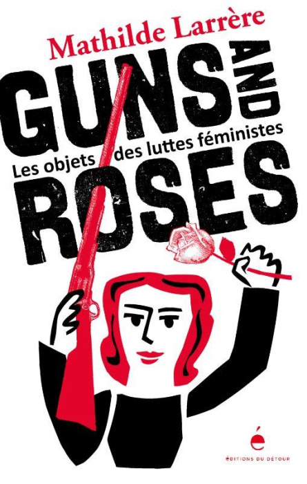 Emprunter Guns and Roses. Les objets des luttes féministes livre