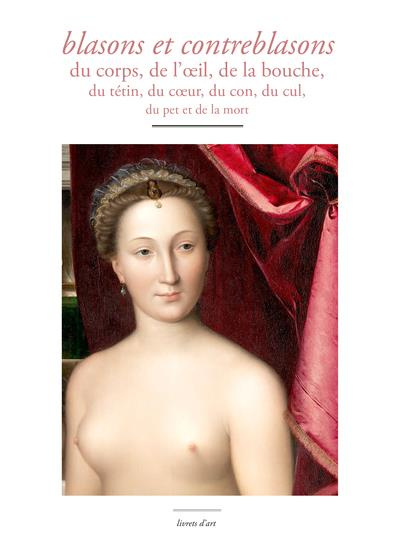 Emprunter blasons et contreblasons. du corps, de l’oeil, de la bouche, du tétin, du coeur, du con, du cul, du livre