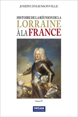 Emprunter Histoire de la réunion de la Lorraine à la France. Tome 4 livre