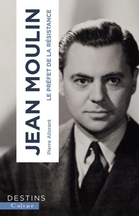 Emprunter Jean Moulin. Le préfet de la résistance livre