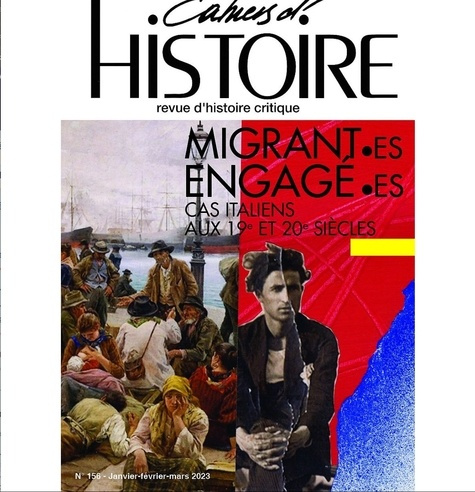 Emprunter Cahiers d'Histoire N° 156, février-mars-avril 2023 : Migrant·es engagé·es. Cas italiens aux 19e et 2 livre