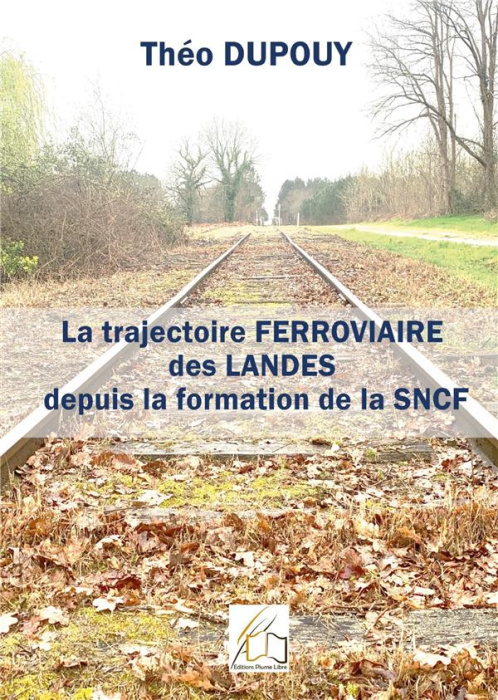 Emprunter La trajectoire ferroviaire des Landes depuis la formaiton de la SNCF livre