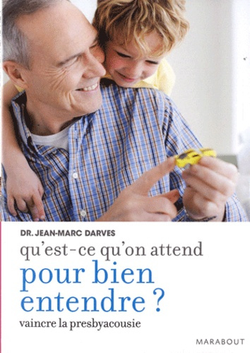 Emprunter Qu'est-ce qu'on attend pour bien entendre ? / Comment vaincre la presbyacousie livre