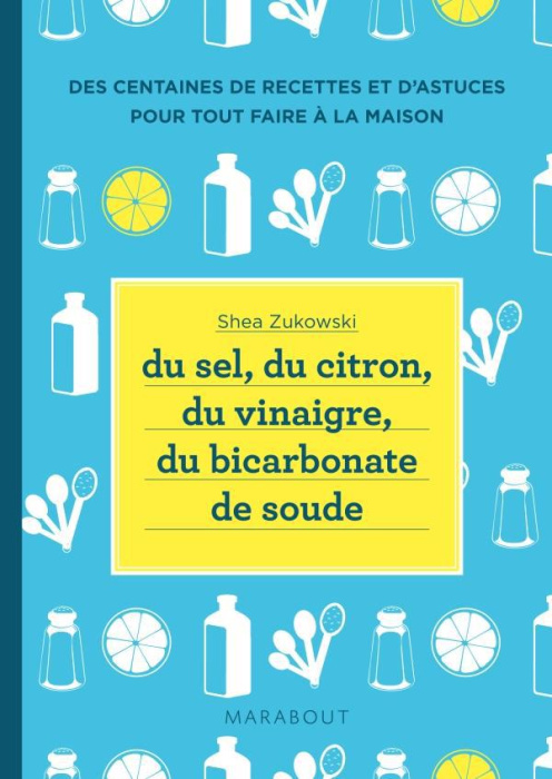 Emprunter Du sel, du citron, du vinaigre, du bicarbonate de soude / 250 recettes naturelles pour la maison livre